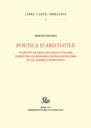 Poetica d’Aristotile tradotta di greco in lingua vulgare fiorentina da Bernardo Segni gentiluomo et accademico fiorentino
