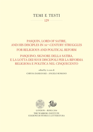 Pasquin, Lord of Satire, and his Disciples in 16th-Century Struggles for Religious and Political Reform / Pasquino, signore della satira, e la lotta dei suoi discepoli per la riforma religiosa e politica nel Cinquecento (PDF)