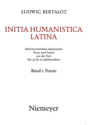 Initia Humanistica latina. Initienverzeichnis lateinischer Prosa und Poesie aus der Zeit des 14. bis 16. Jahrunderts. I