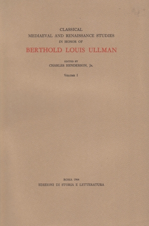 Classical Mediaeval and Renaissance Studies in honor of Berthold Louis Ullman