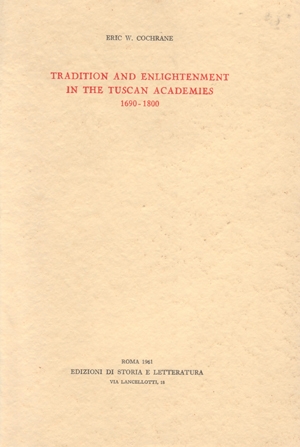 Tradition and Enlightenment in the Tuscan Academies (1690-1800)