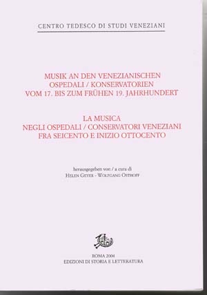 Musik an den Venezianischen Ospedali / Konservatorien vom 17. bis zum Fruehen 19. Jahrhundert - La musica negli ospedali / conservatori veneziani fra Seicento e inizio Ottocento