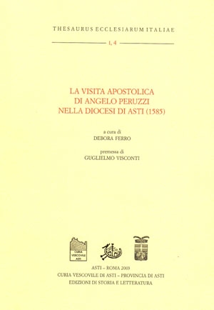 La visita apostolica di Angelo Peruzzi nella diocesi di Asti (1585). Premessa di Guglielmo Visconti